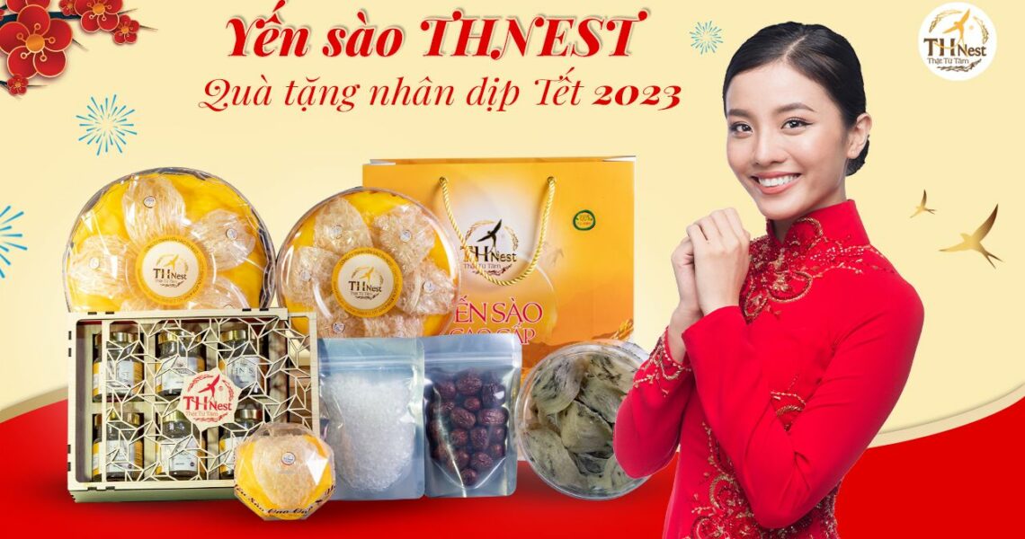 Vì sao nên chọn yến sào THNEST làm quà tặng nhân dịp Tết 2023?