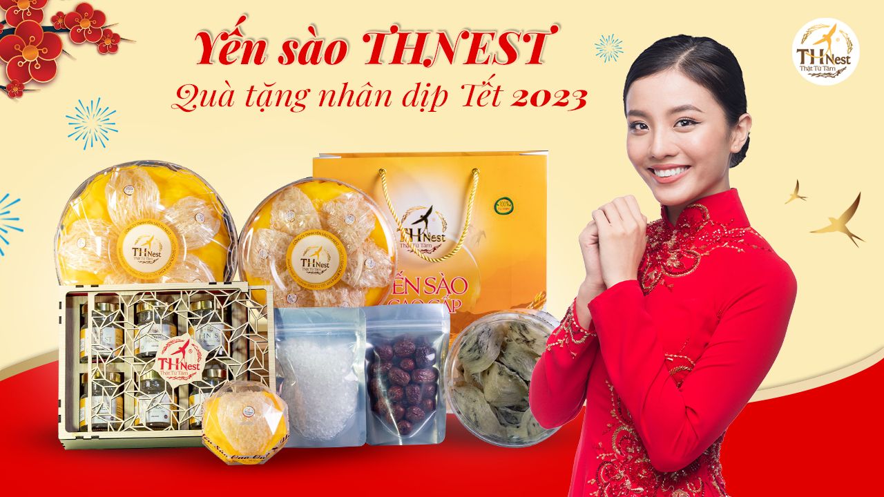 Vì sao nên chọn yến sào THNEST làm quà tặng nhân dịp Tết 2023?